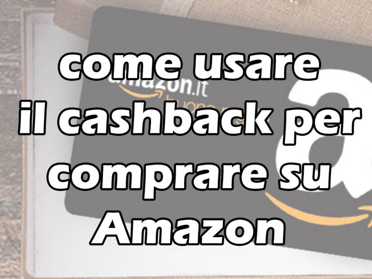 Come usare il cashback per comprare su Amazon